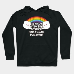 the world is nothing but a mechanical chaos of casual, brute enmity - Funny Nihilist Rainbow Statement Design Hoodie